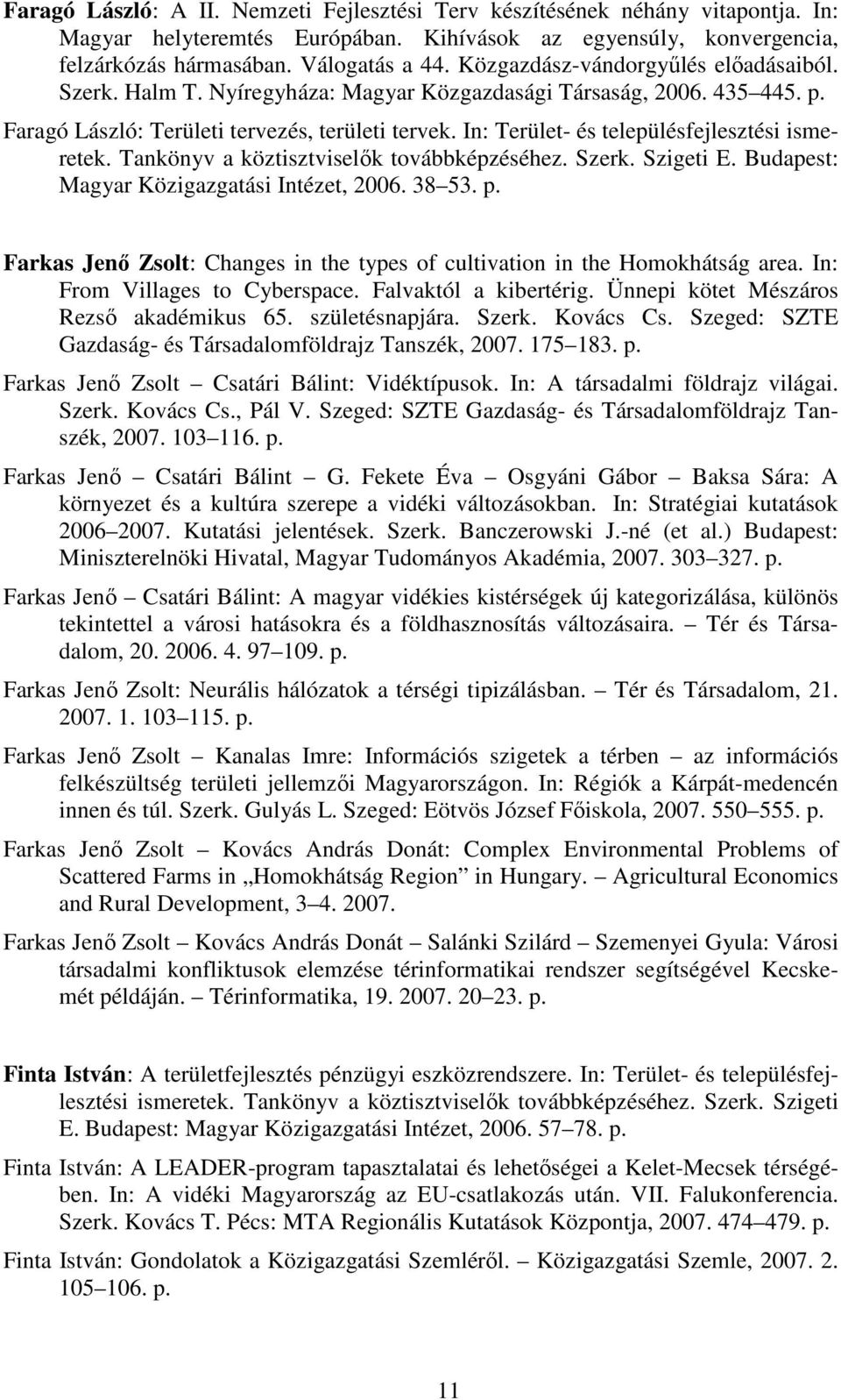 In: Terület- és településfejlesztési ismeretek. Tankönyv a köztisztviselık továbbképzéséhez. Szerk. Szigeti E. Budapest: Magyar Közigazgatási Intézet, 2006. 38 53. p.