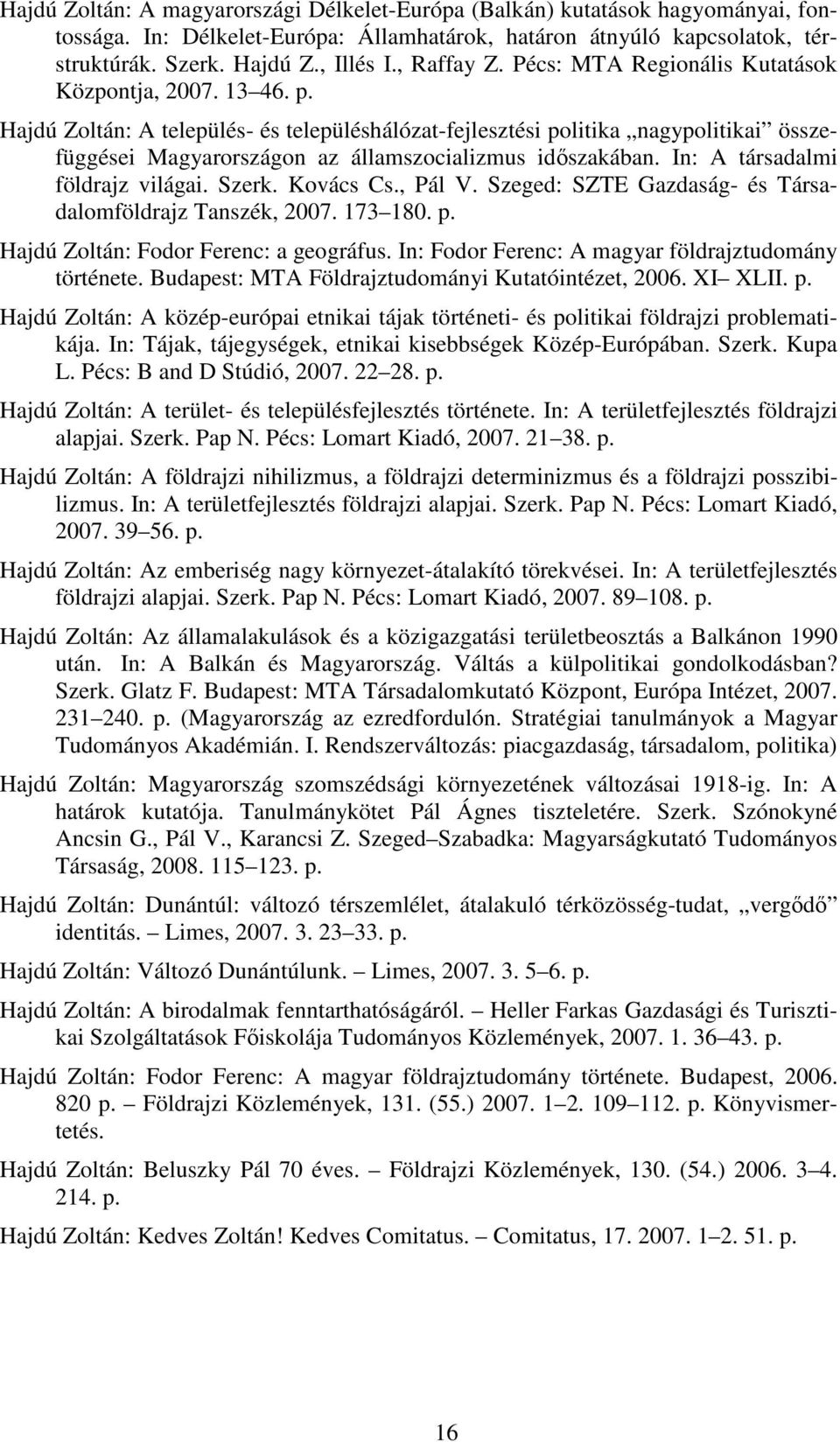 Hajdú Zoltán: A település- és településhálózat-fejlesztési politika nagypolitikai összefüggései Magyarországon az államszocializmus idıszakában. In: A társadalmi földrajz világai. Szerk. Kovács Cs.