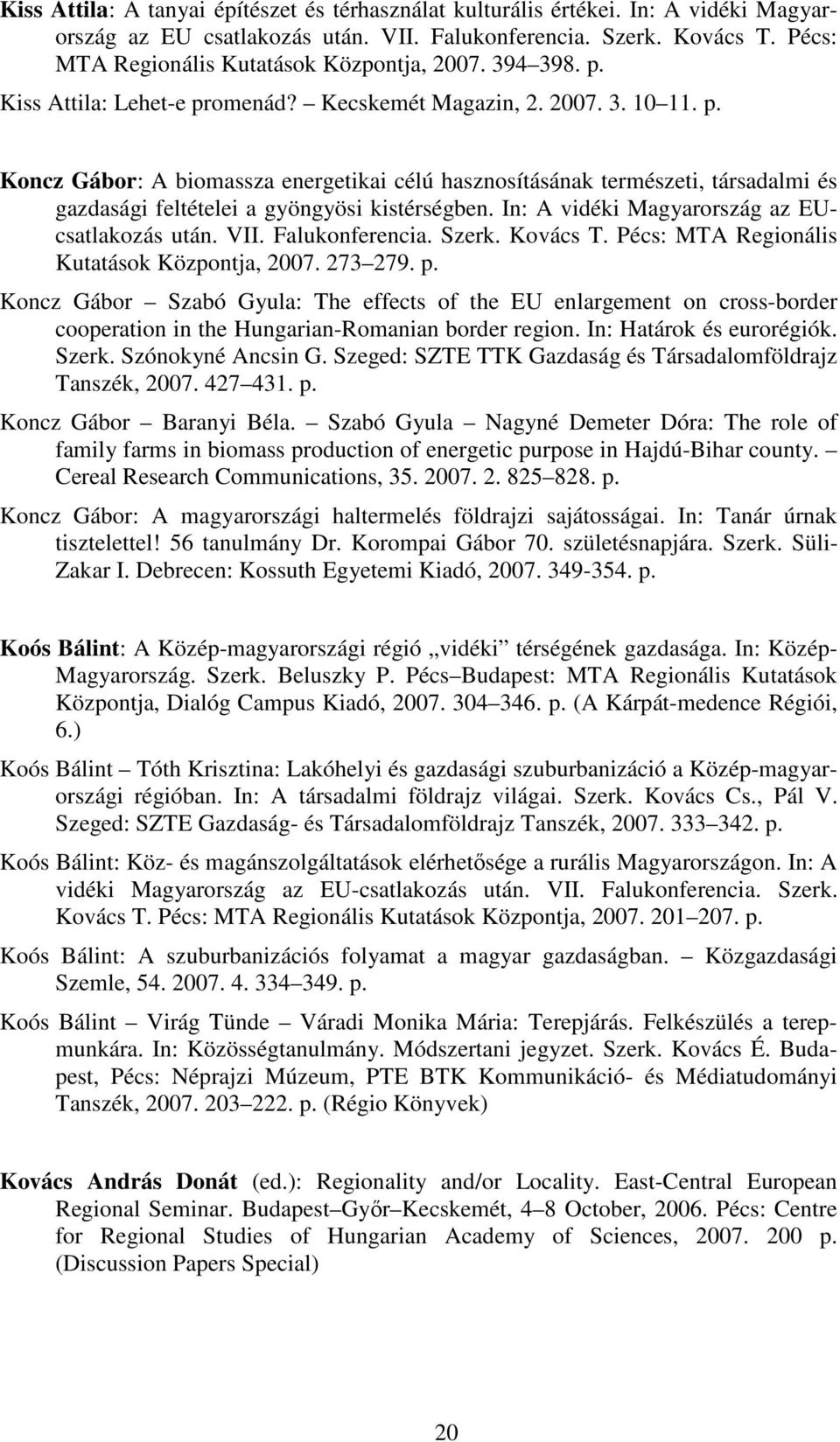 In: A vidéki Magyarország az EUcsatlakozás után. VII. Falukonferencia. Szerk. Kovács T. Pécs: MTA Regionális Kutatások Központja, 2007. 273 279. p.