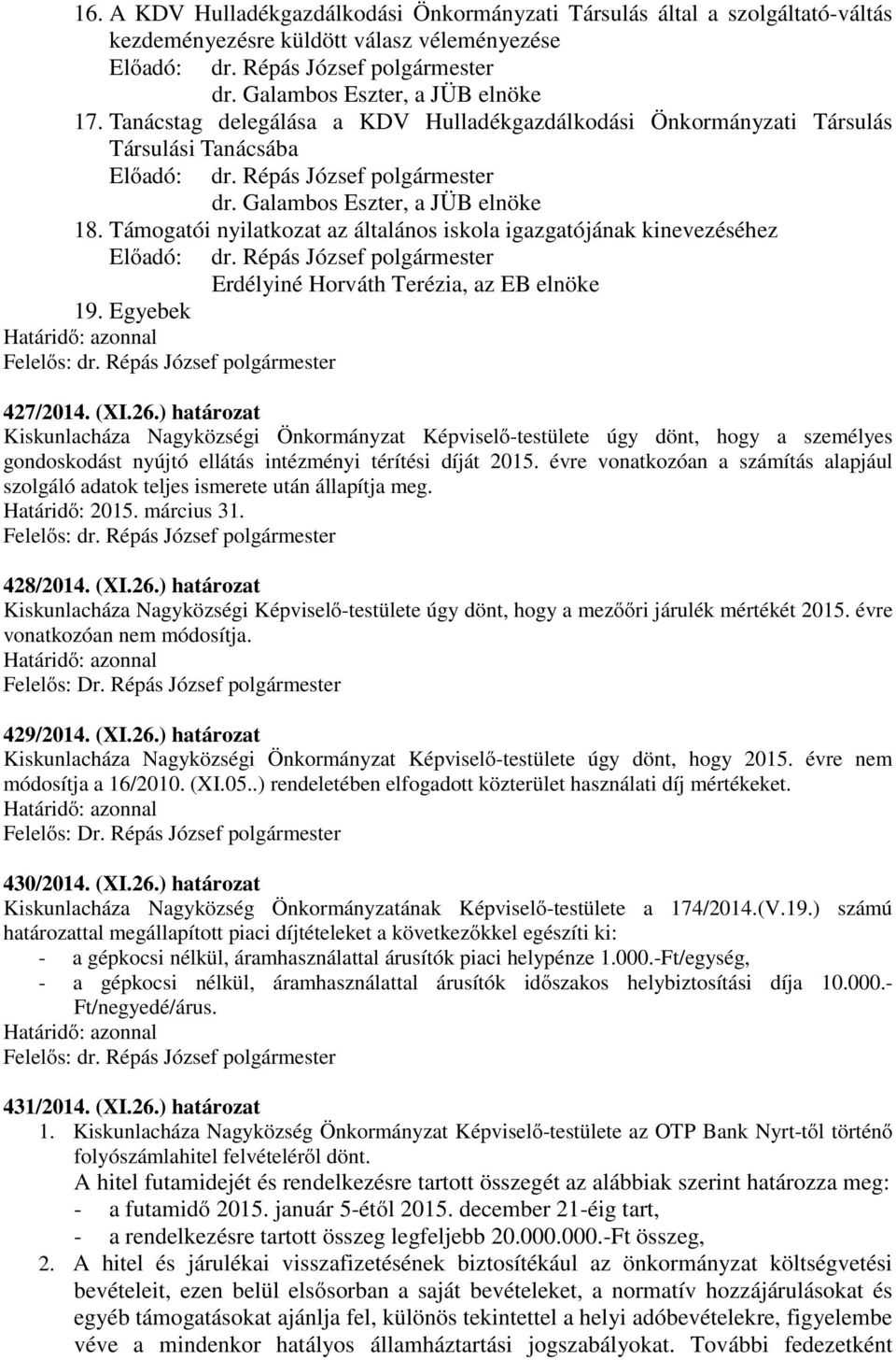 Támogatói nyilatkozat az általános iskola igazgatójának kinevezéséhez Erdélyiné Horváth Terézia, az EB elnöke 19. Egyebek 427/2014. (XI.26.
