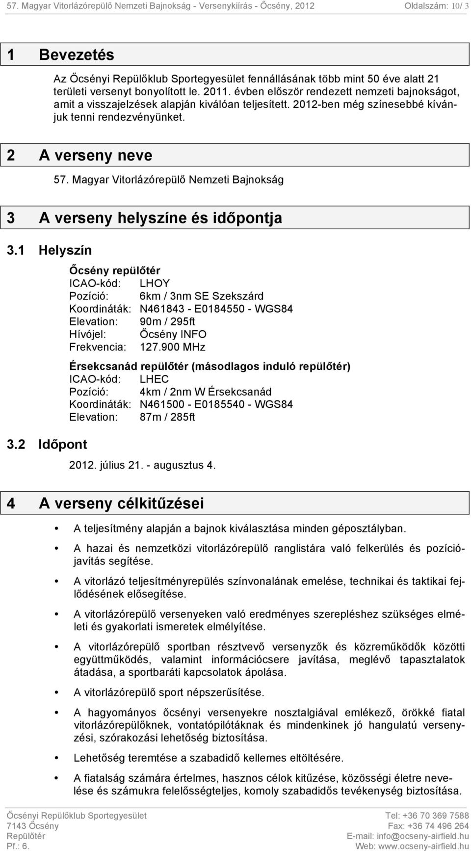 Magyar Vitorlázórepülő Nemzeti Bajnokság 3 A verseny helyszíne és időpontja 3.1 Helyszín 3.