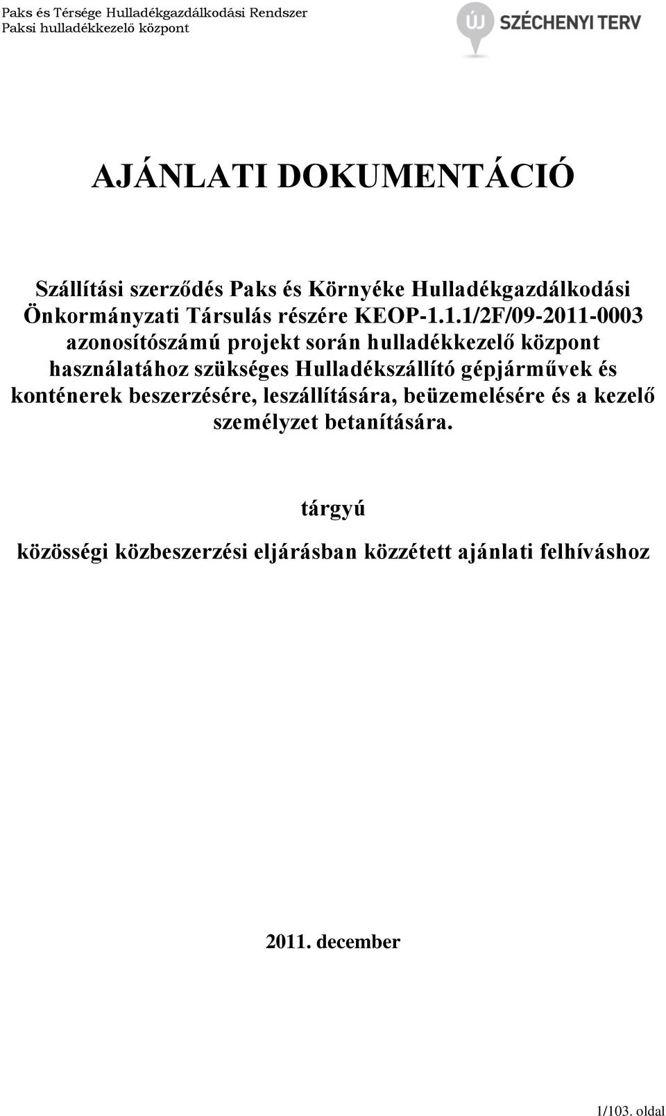 1.1/2F/09-2011-0003 azonosítószámú projekt során hulladékkezelő központ használatához szükséges