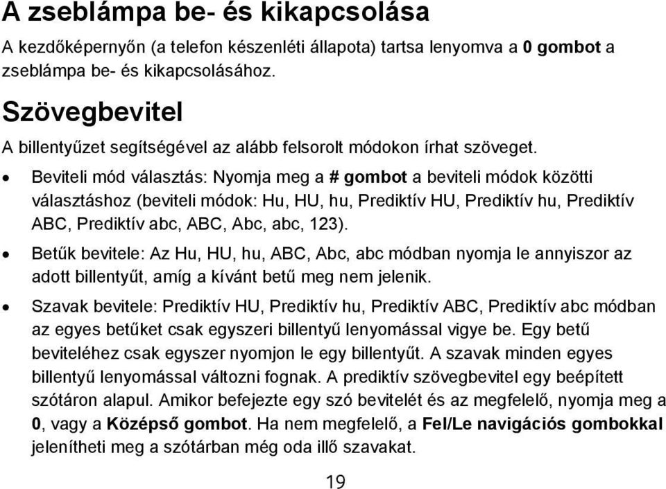 Beviteli mód választás: Nyomja meg a # gombot a beviteli módok közötti választáshoz (beviteli módok: Hu, HU, hu, Prediktív HU, Prediktív hu, Prediktív ABC, Prediktív abc, ABC, Abc, abc, 123).