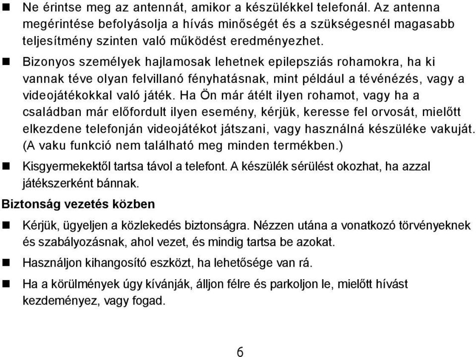 Ha Ön már átélt ilyen rohamot, vagy ha a családban már előfordult ilyen esemény, kérjük, keresse fel orvosát, mielőtt elkezdene telefonján videojátékot játszani, vagy használná készüléke vakuját.