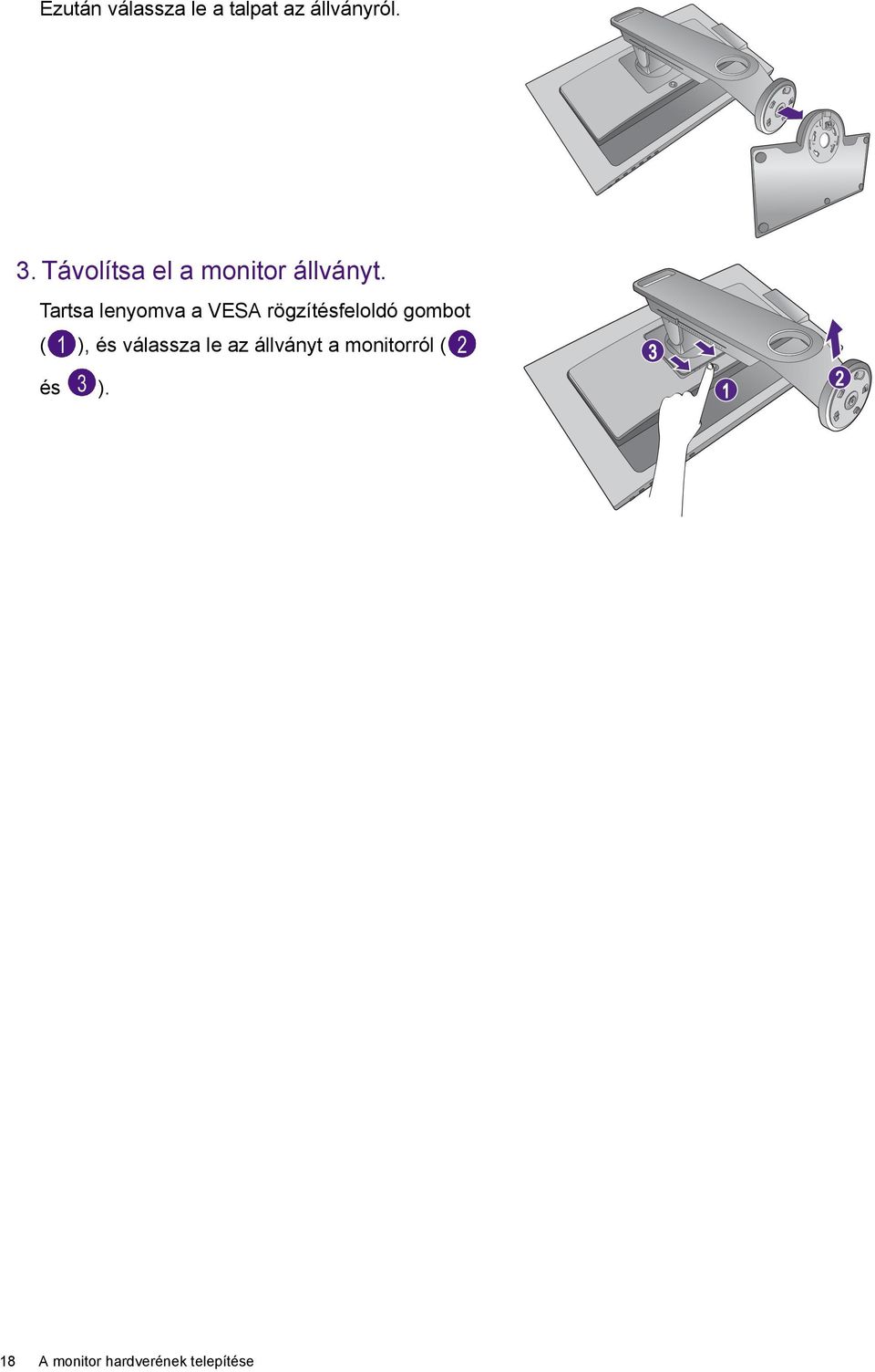 Tartsa lenyomva a VESA rögzítésfeloldó gombot ( ), és