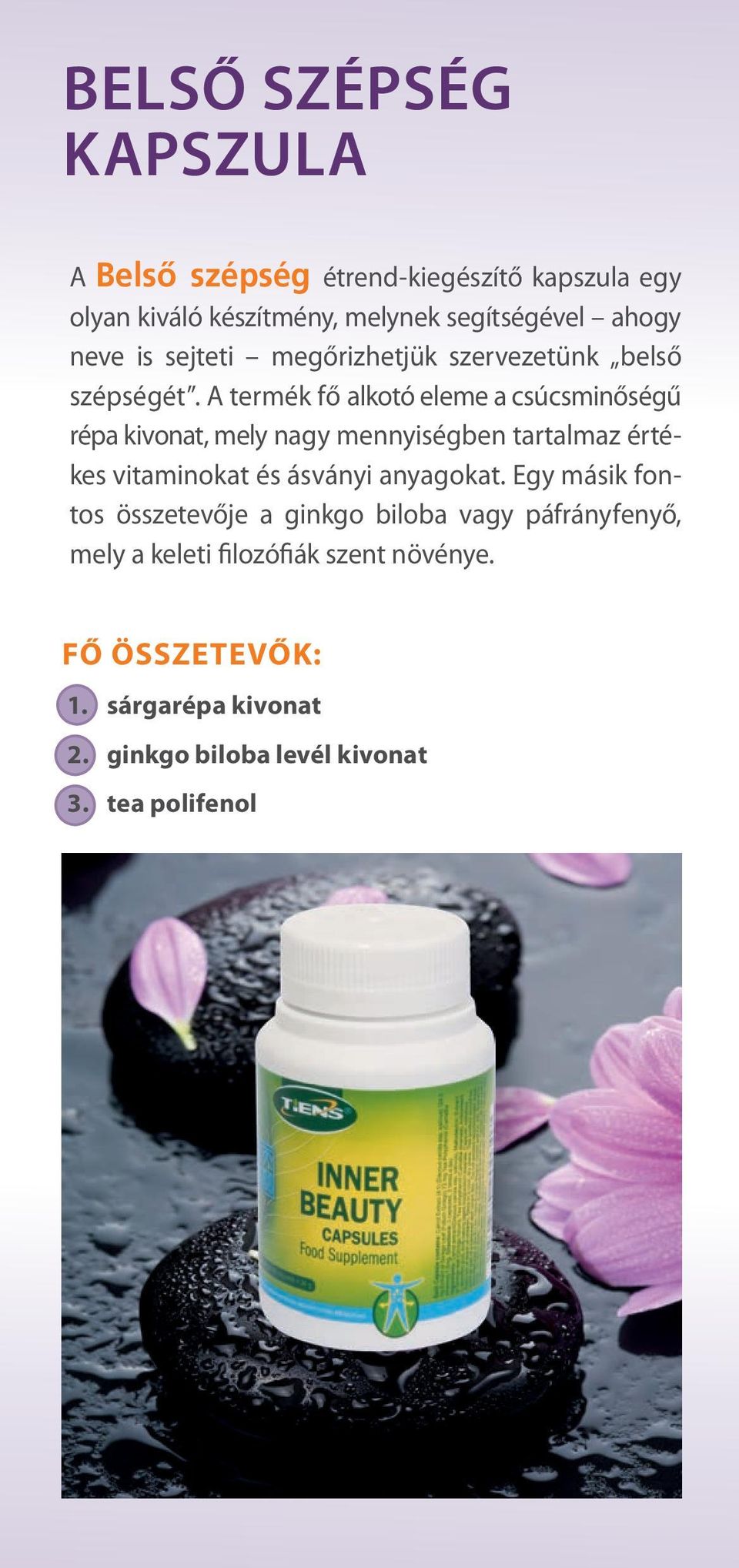 A termék fő alkotó eleme a csúcsminő ségű répa kivonat, mely nagy mennyiségben tartalmaz értékes vitaminokat és ásványi