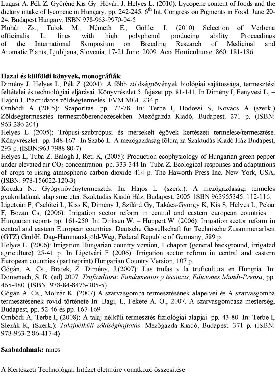 Proceedings of the International Symposium on Breeding Research of Medicinal and Aromatic Plants, Ljubljana, Slovenia, 17-21 June, 2009. Acta Horticulturae, 860: 181-186.