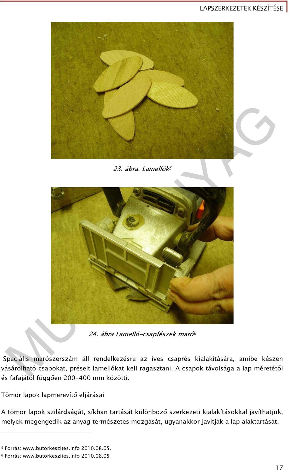 lamellókat kell ragasztani. A csapok távolsága a lap méretétől és fafajától függően 200-400 mm közötti.