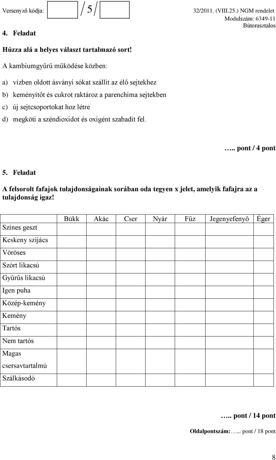 sejtcsoportokat hoz létre d) megköti a széndioxidot és oxigént szabadít fel... pont / 4 pont 5.