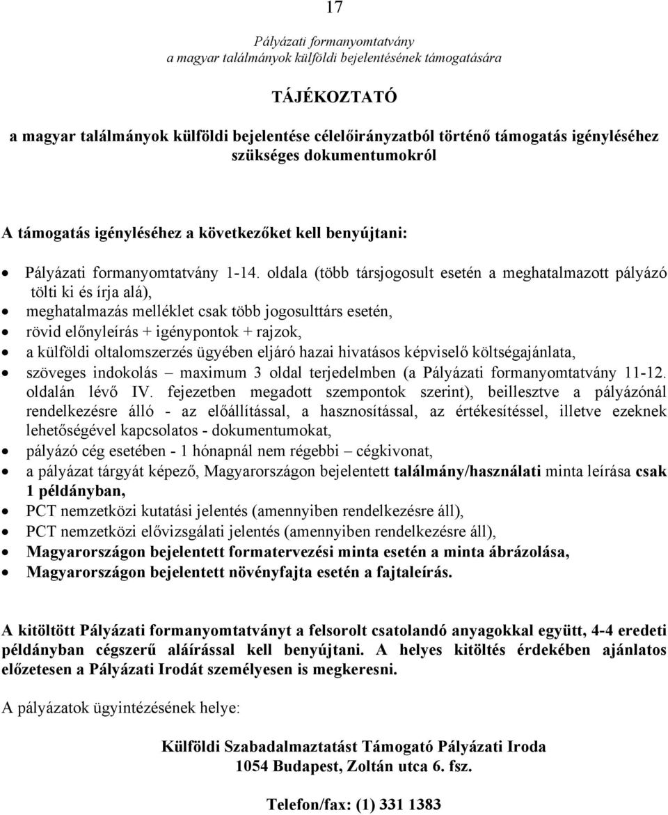 oltalomszerzés ügyében eljáró hazai hivatásos képviselő költségajánlata, szöveges indokolás maximum 3 oldal terjedelmben (a 11-12. oldalán lévő IV.