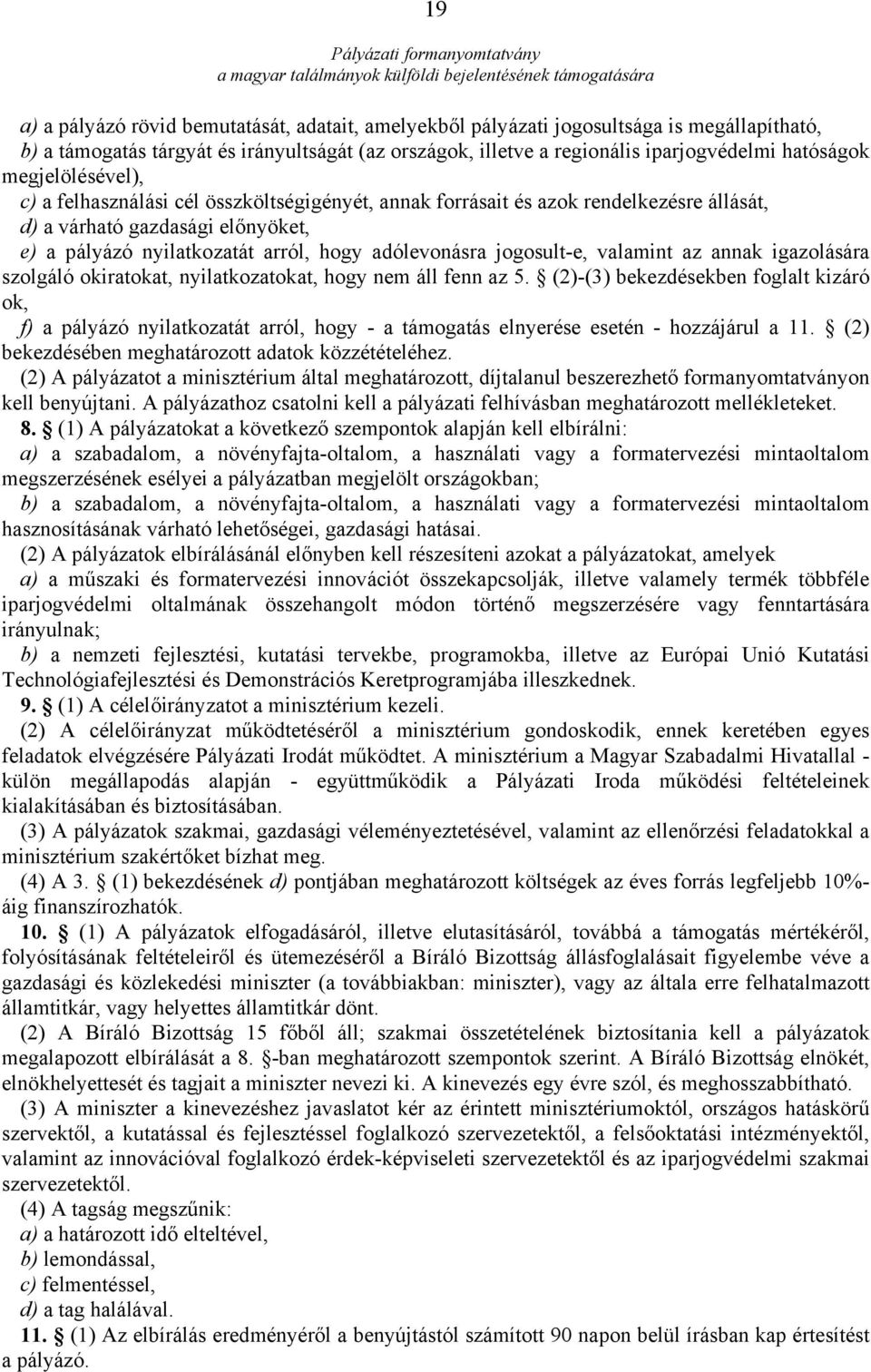 jogosult-e, valamint az annak igazolására szolgáló okiratokat, nyilatkozatokat, hogy nem áll fenn az 5.