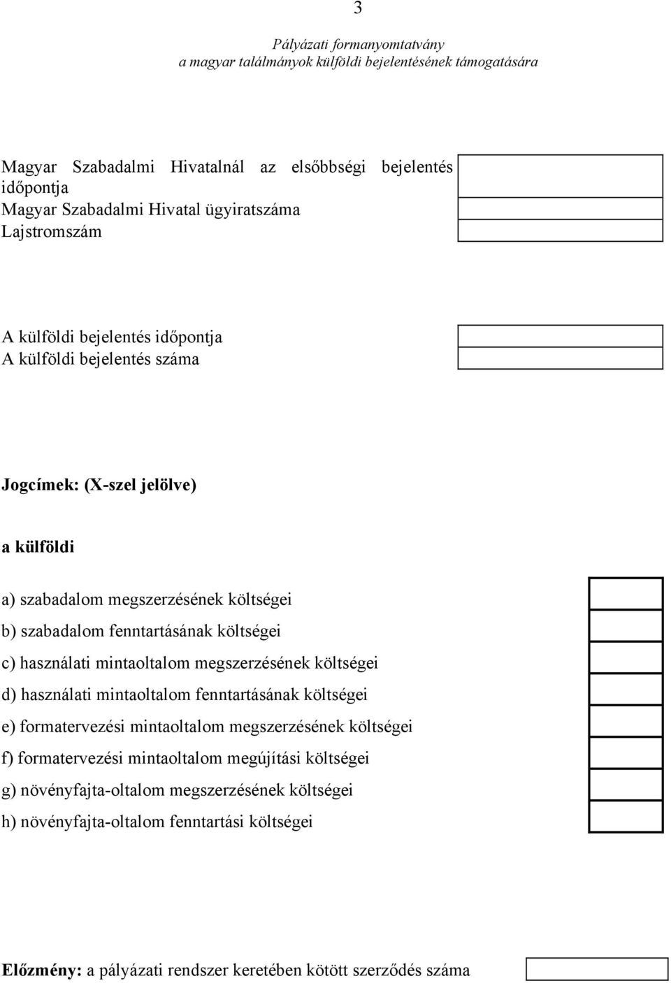 megszerzésének költségei d) használati mintaoltalom fenntartásának költségei e) formatervezési mintaoltalom megszerzésének költségei f) formatervezési mintaoltalom