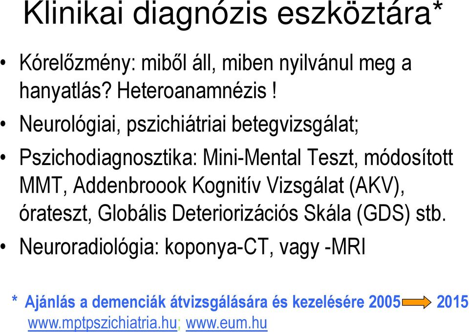 Addenbroook Kognitív Vizsgálat (AKV), órateszt, Globális Deteriorizációs Skála (GDS) stb.