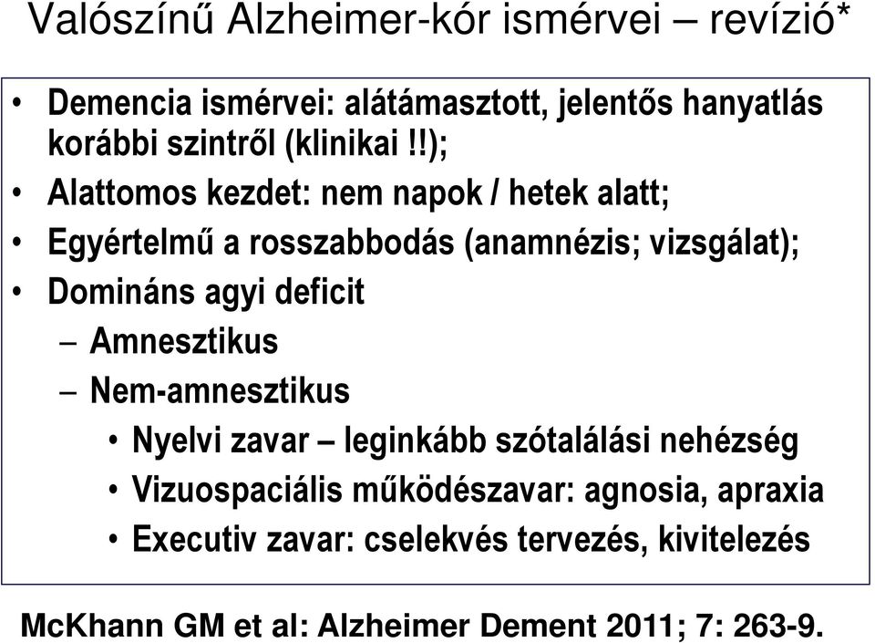 !); Alattomos kezdet: nem napok / hetek alatt; Egyértelmő a rosszabbodás (anamnézis; vizsgálat); Domináns agyi