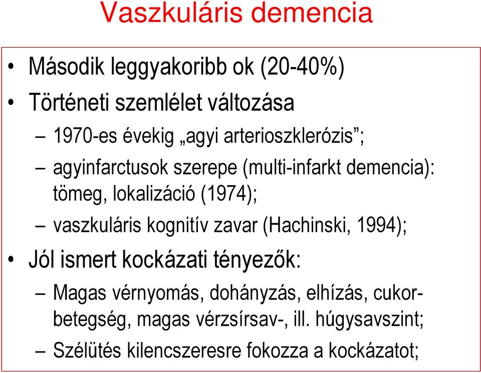 vaszkuláris kognitív zavar (Hachinski, 1994); Jól ismert kockázati tényezık: Magas vérnyomás,