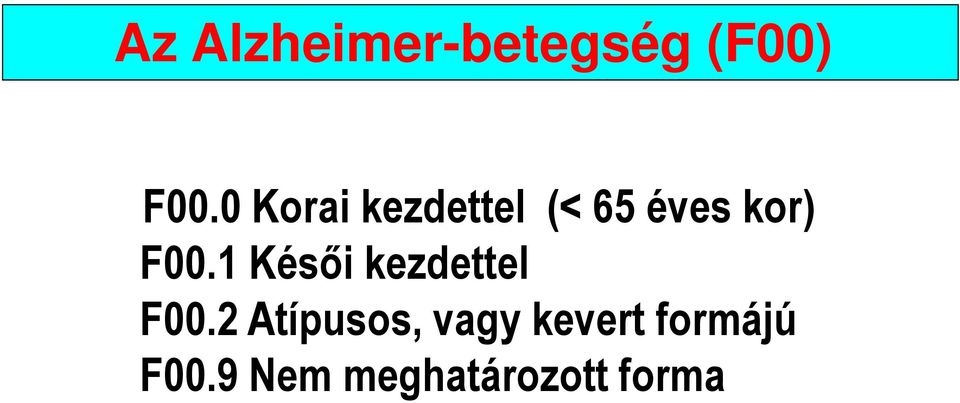 1 Késıi kezdettel F00.