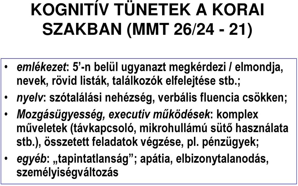 ; nyelv: szótalálási nehézség, verbális fluencia csökken; Mozgásügyesség, executiv mőködések: komplex