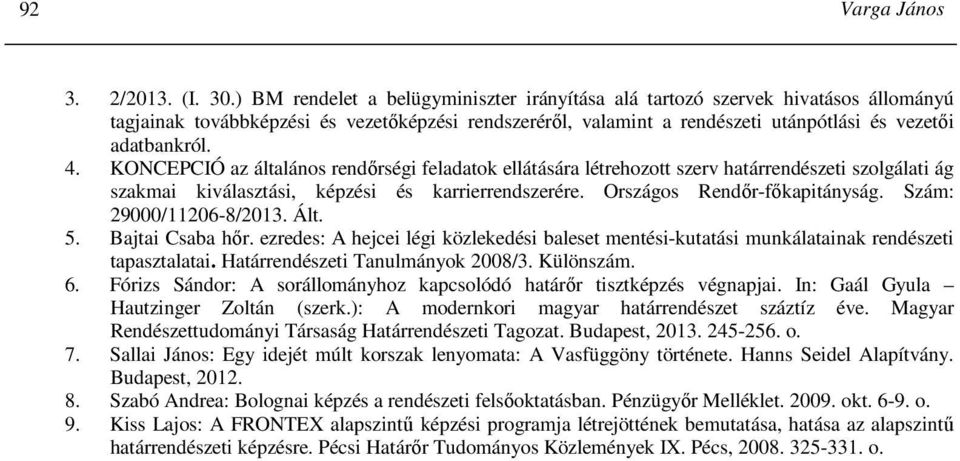 KONCEPCIÓ az általános rendırségi feladatok ellátására létrehozott szerv határrendészeti szolgálati ág szakmai kiválasztási, képzési és karrierrendszerére. Országos Rendır-fıkapitányság.
