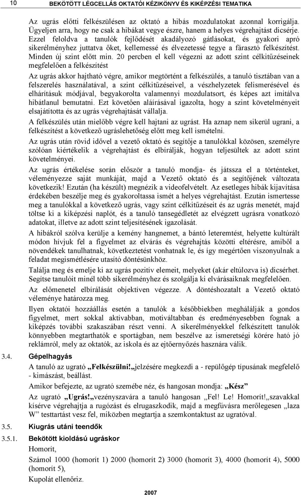 Ezzel feloldva a tanulók fejlődését akadályozó gátlásokat, és gyakori apró sikerélményhez juttatva őket, kellemessé és élvezetessé tegye a fárasztó felkészítést. Minden új szint előtt min.