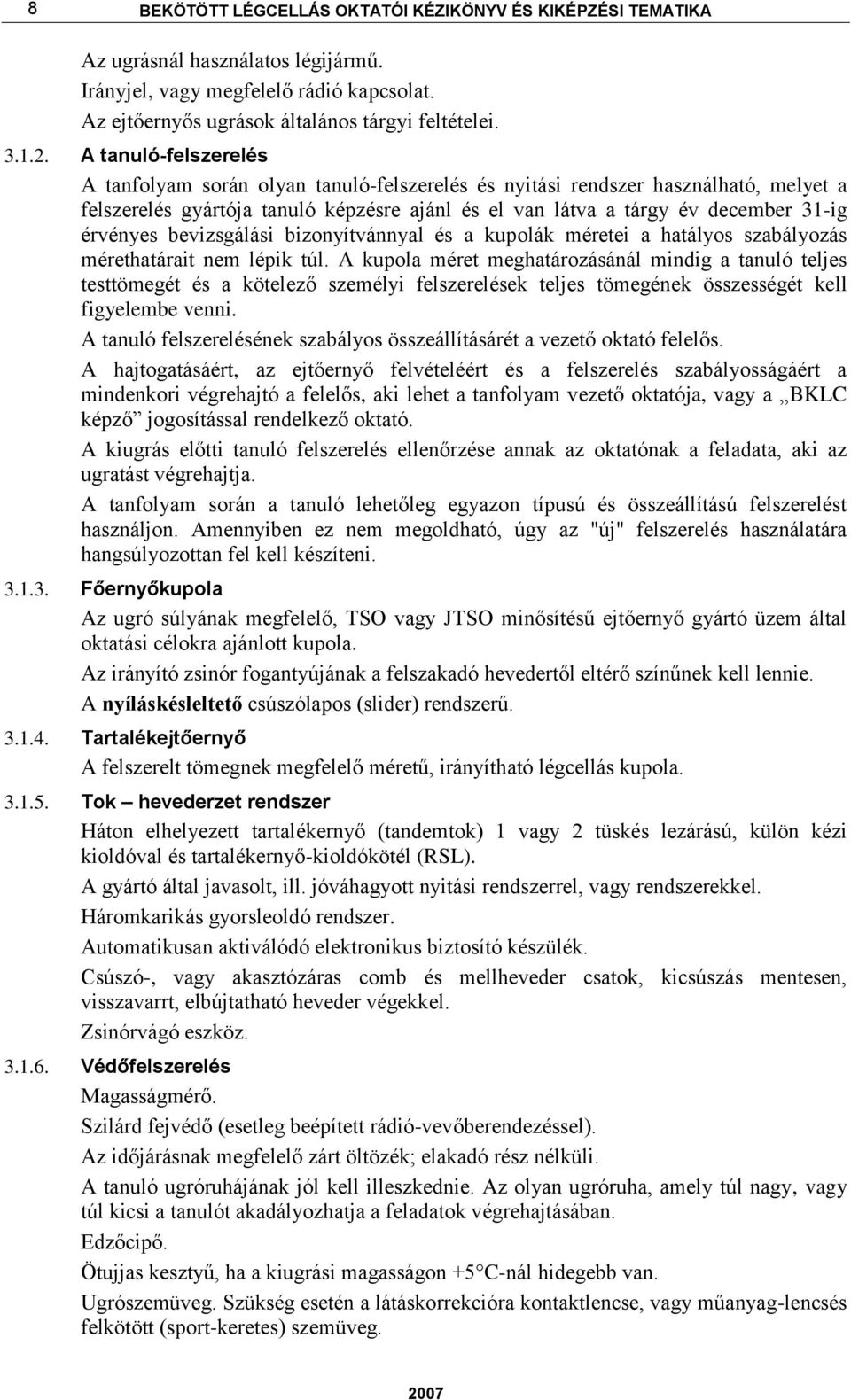 bevizsgálási bizonyítvánnyal és a kupolák méretei a hatályos szabályozás mérethatárait nem lépik túl.