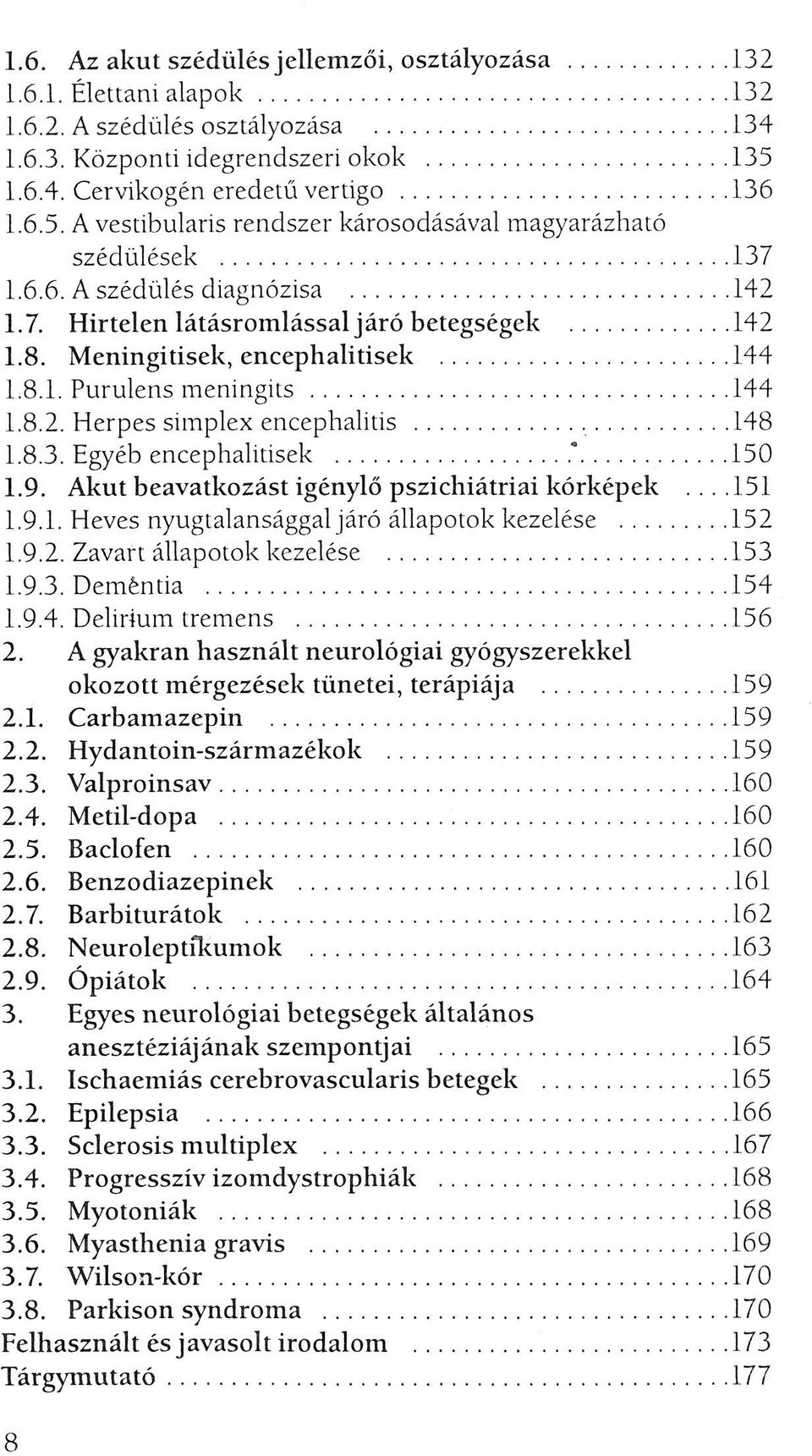 Meningitisek, encephalitisek...144 1.8.1. Purulensmeningits...144 1.8.2. Herpes simplex encephalitis... 148 1.8.3. Egyéb encephalitisek...."... 150 1.9.