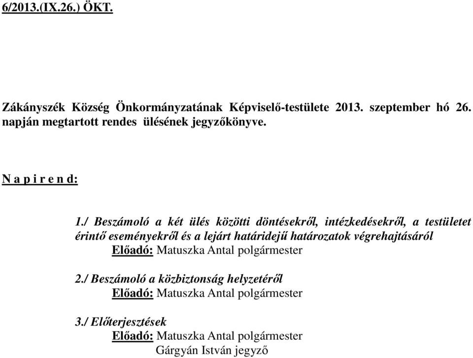 / Beszámoló a két ülés közötti döntésekről, intézkedésekről, a testületet érintő eseményekről és a