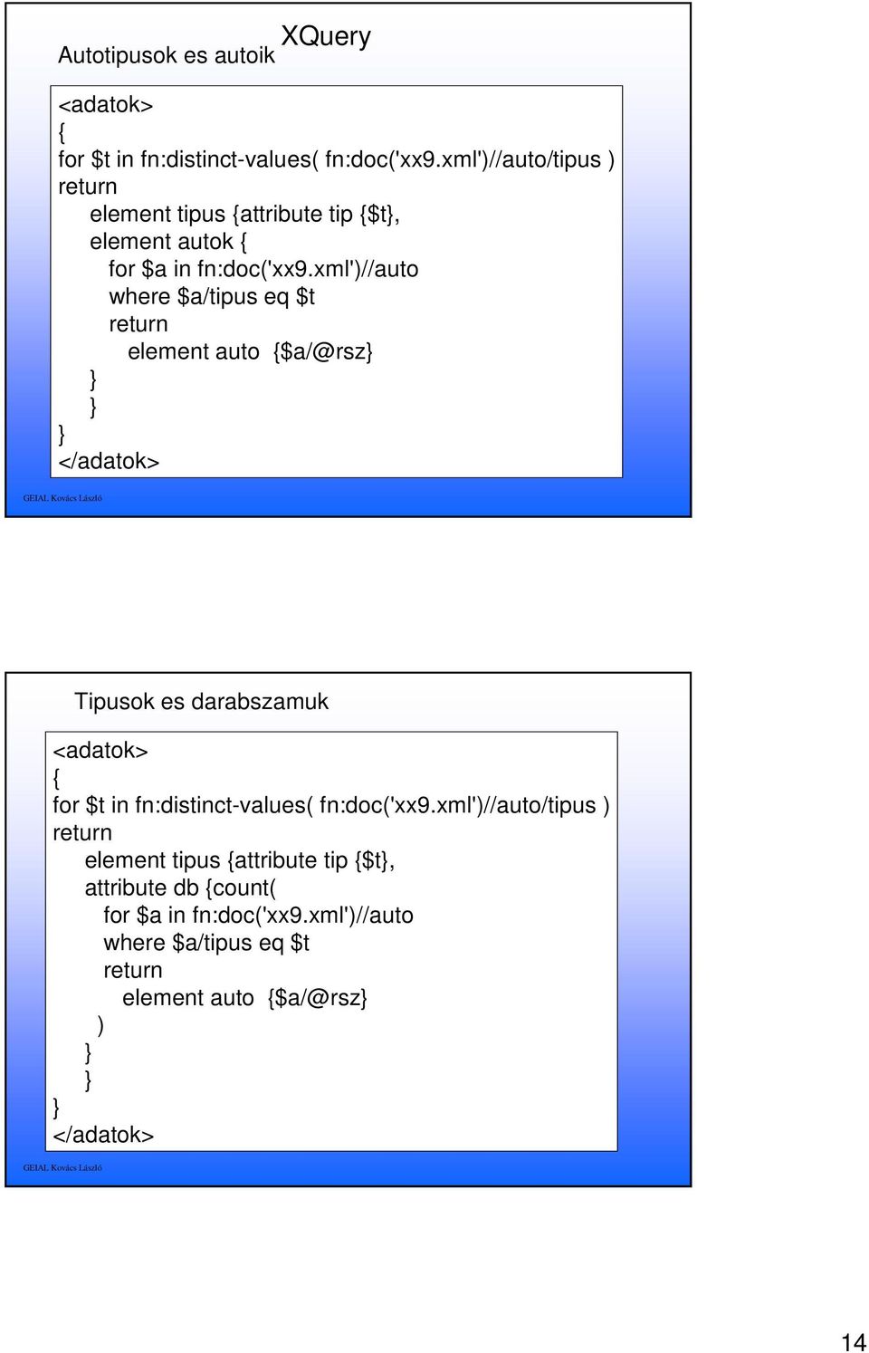 xml')//auto where $a/tipus eq $t element auto $a/@rsz </adatok> <adatok> for $t in fn:distinct-values( fn:doc('xx9.