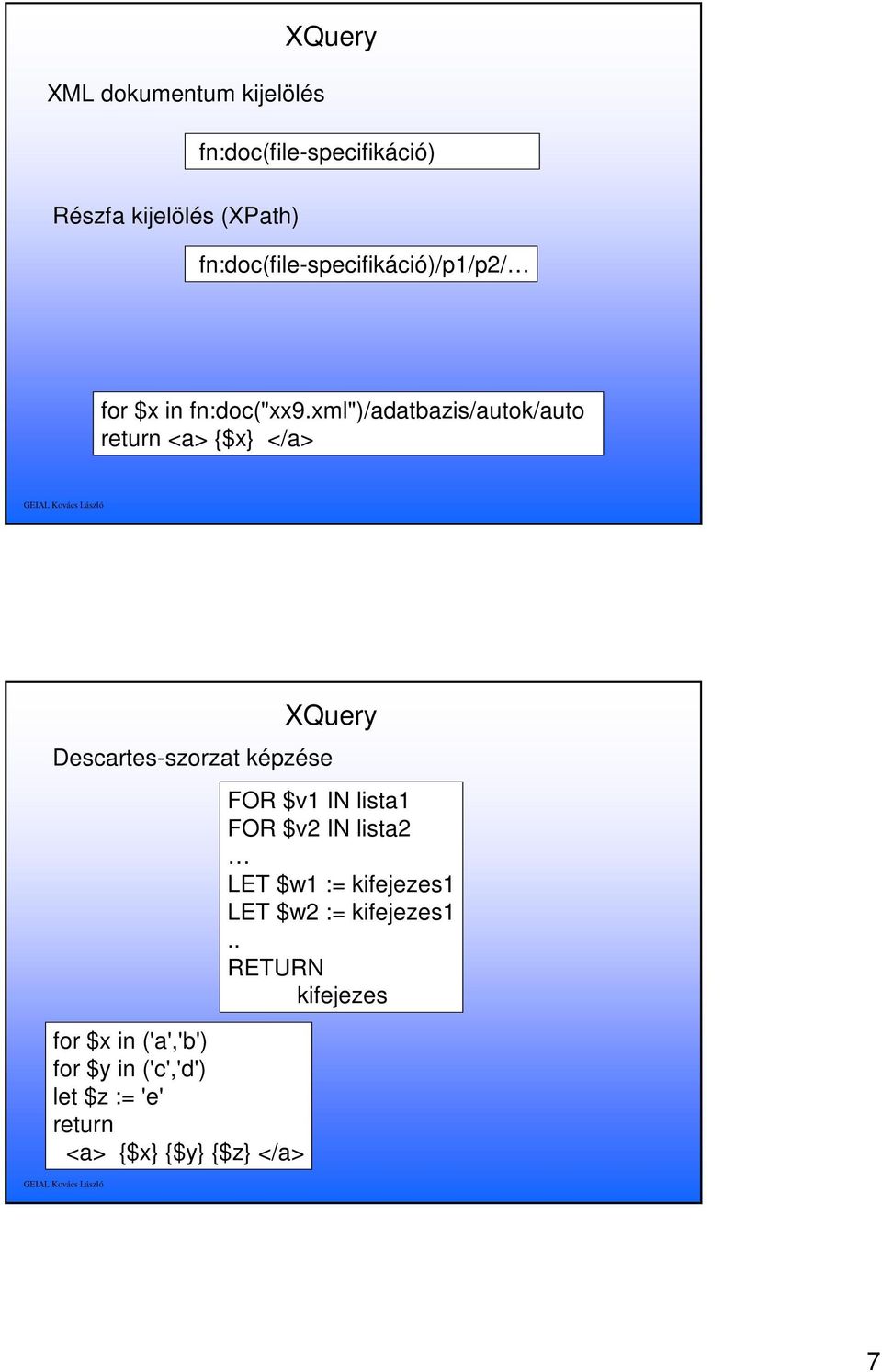 xml")/adatbazis/autok/auto <a> $x </a> Descartes-szorzat képzése for $x in ('a','b') for $y