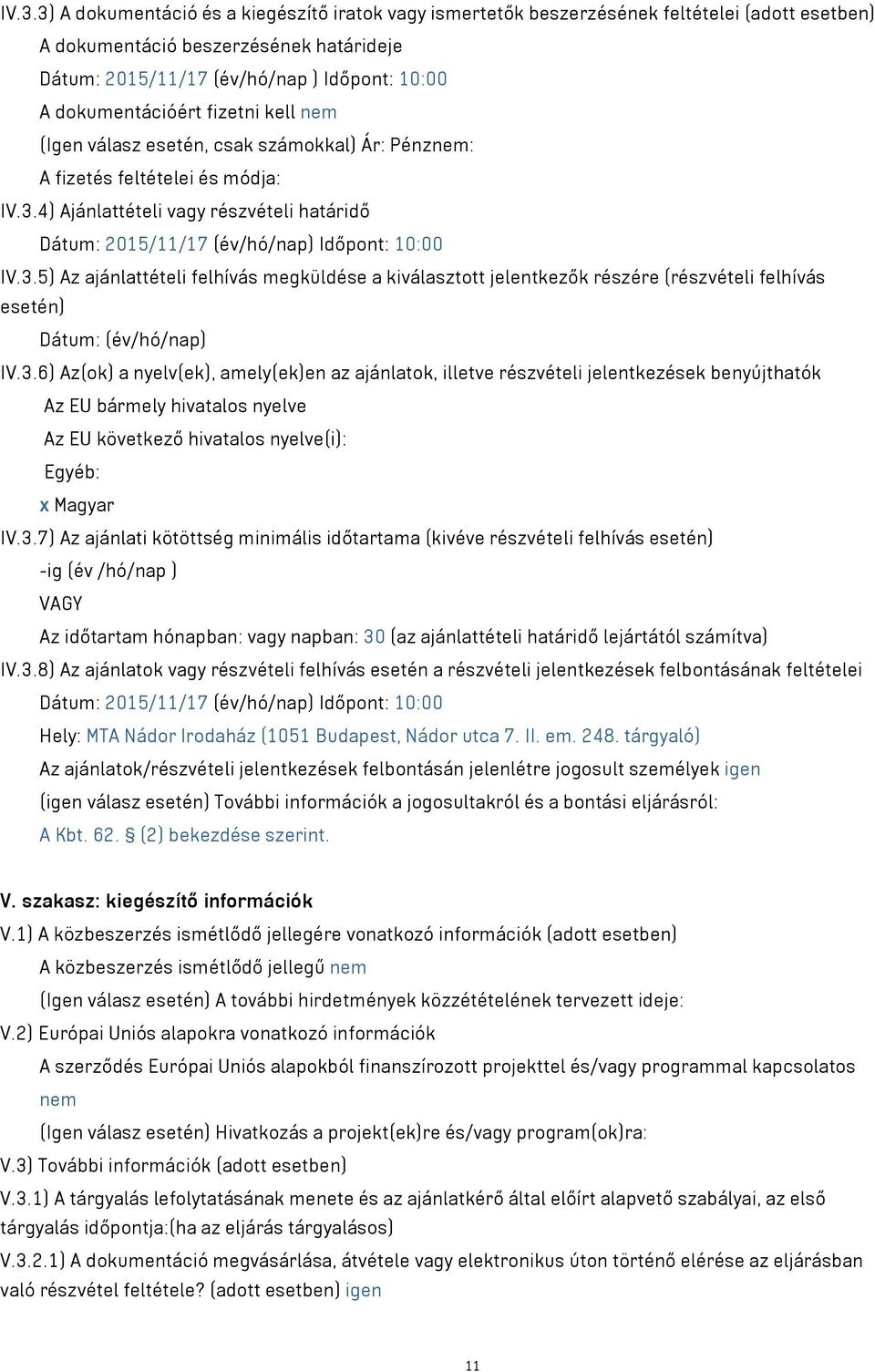 4) Ajánlattételi vagy részvételi határidő Dátum: 2015/11/17 (év/hó/nap) Időpont: 10:00 IV.3.