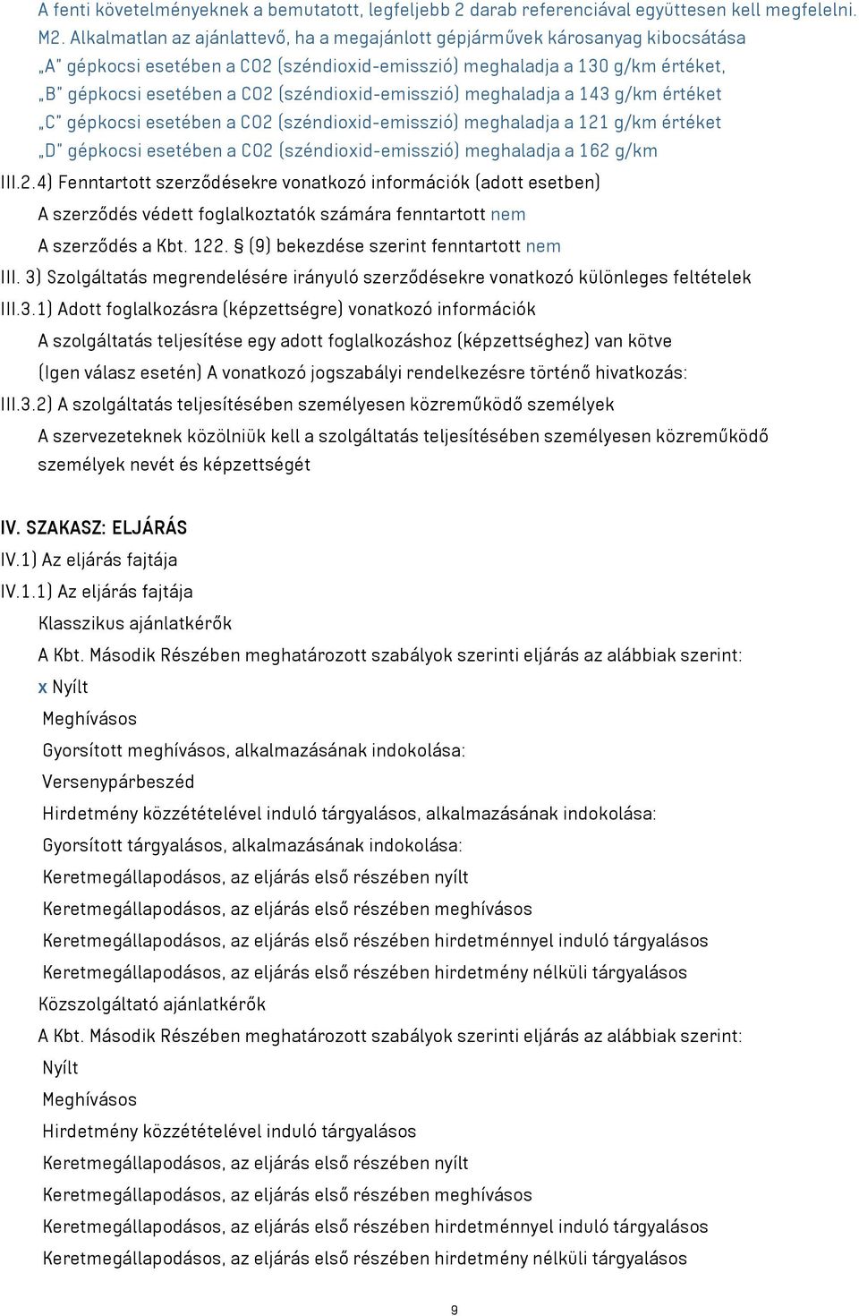 (széndioxid-emisszió) meghaladja a 143 g/km értéket C gépkocsi esetében a CO2 (széndioxid-emisszió) meghaladja a 121 g/km értéket D gépkocsi esetében a CO2 (széndioxid-emisszió) meghaladja a 162 g/km