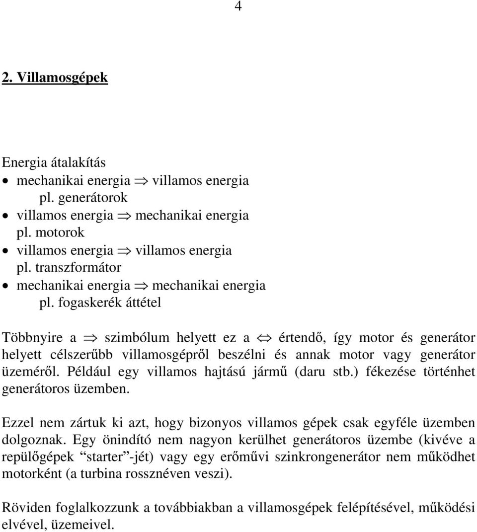 fogaskerék áttétel Többnyire a szimbólum helyett ez a értend, így motor és generátor helyett célszer bb villamosgépr l beszélni és annak motor vagy generátor üzemér l.