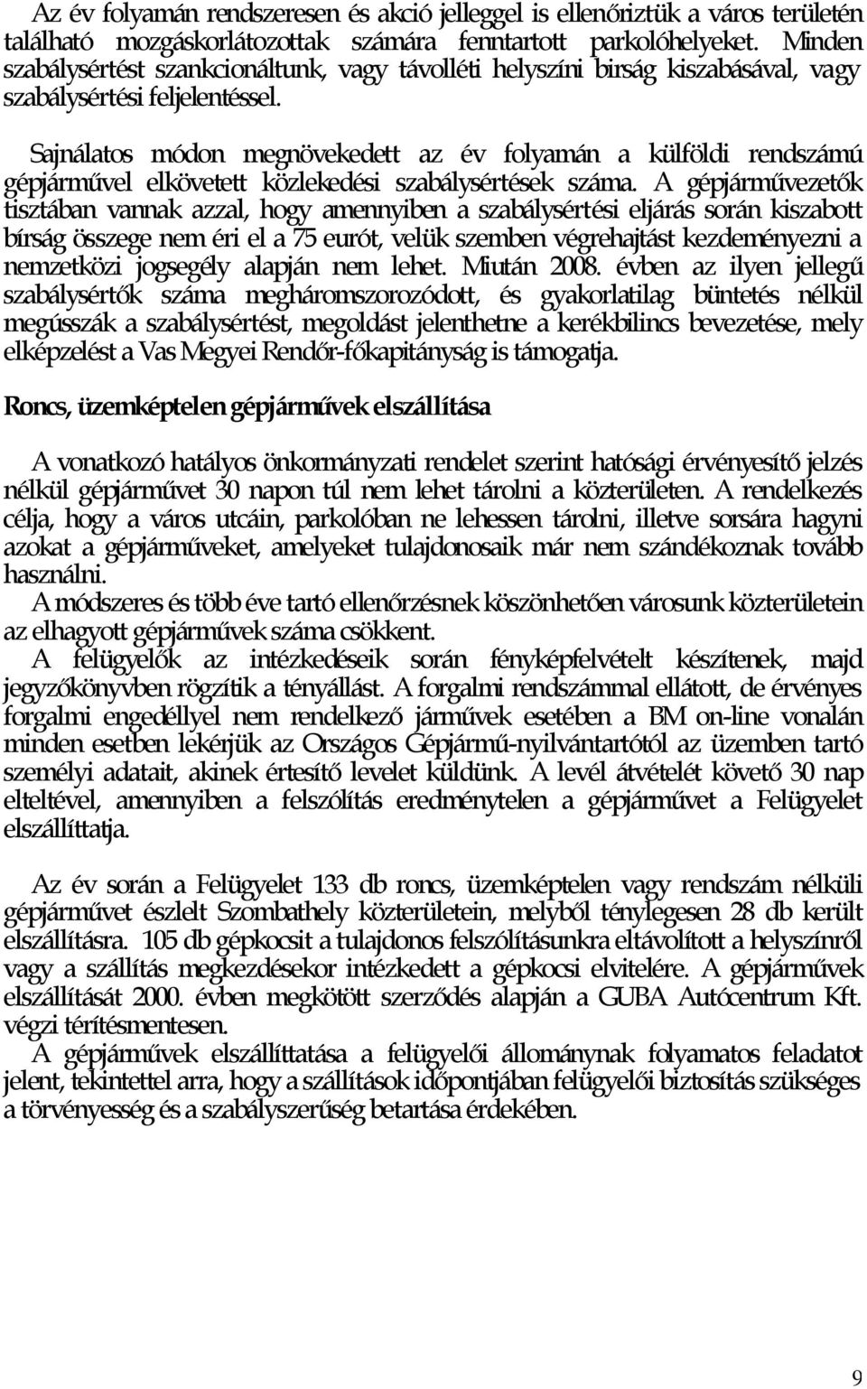 Sajnálatos módon megnövekedett az év folyamán a külföldi rendszámú gépjárművel elkövetett közlekedési szabálysértések száma.