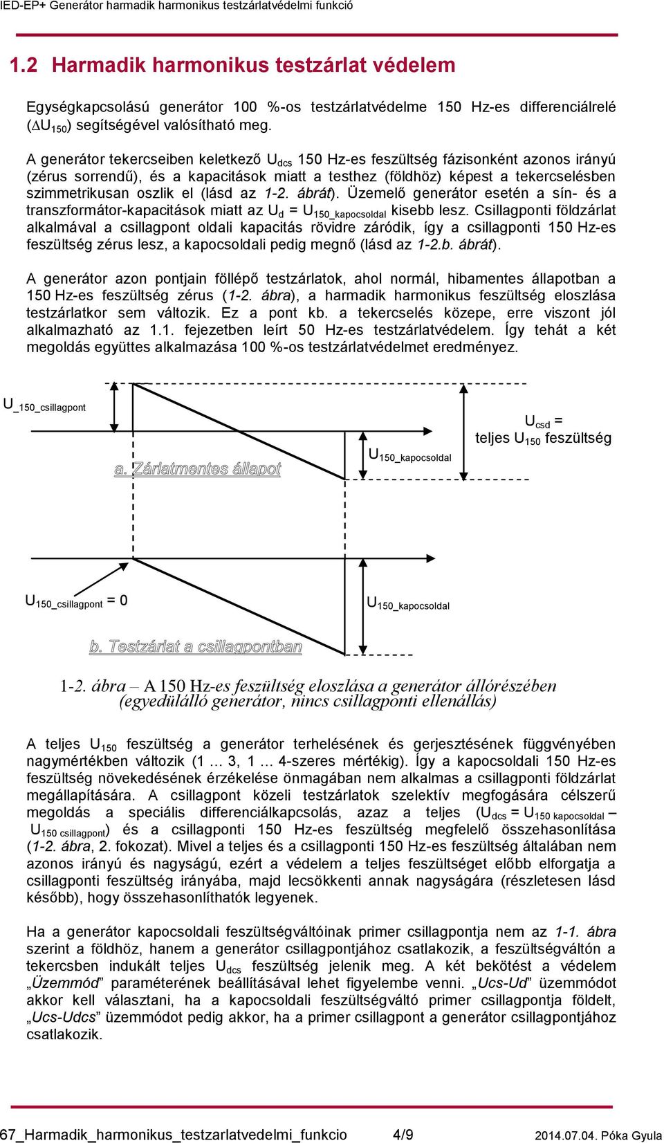 (lásd az 1-2. ábrát). Üzemelő generátor esetén a sín- és a transzformátor-kapacitások miatt az U d = U 150_kapocsoldal kisebb lesz.