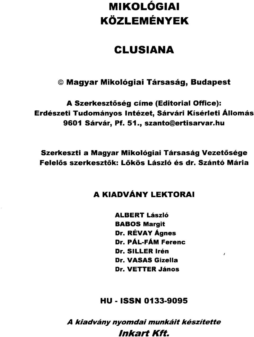 hu Szerkeszti a Magyar Mikológiái Társaság Vezetősége Felelős szerkesztők: Lőkös László és dr.