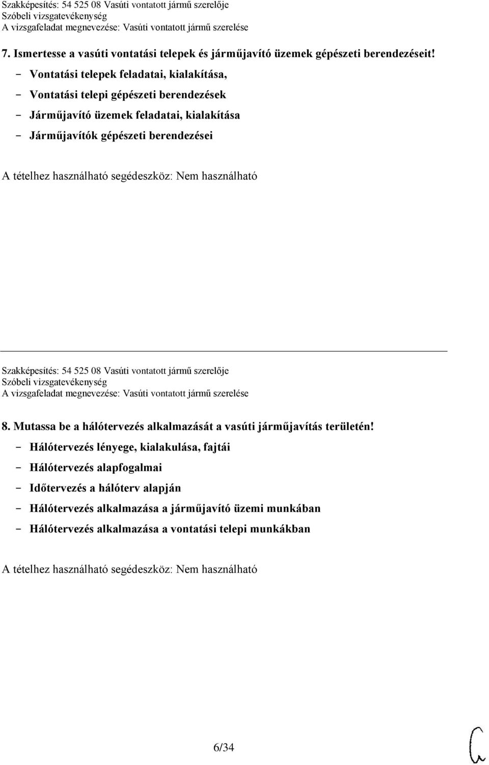 berendezései Szakképesítés: 54 525 08 Vasúti vontatott jármű szerelője 8. Mutassa be a hálótervezés alkalmazását a vasúti járműjavítás területén!