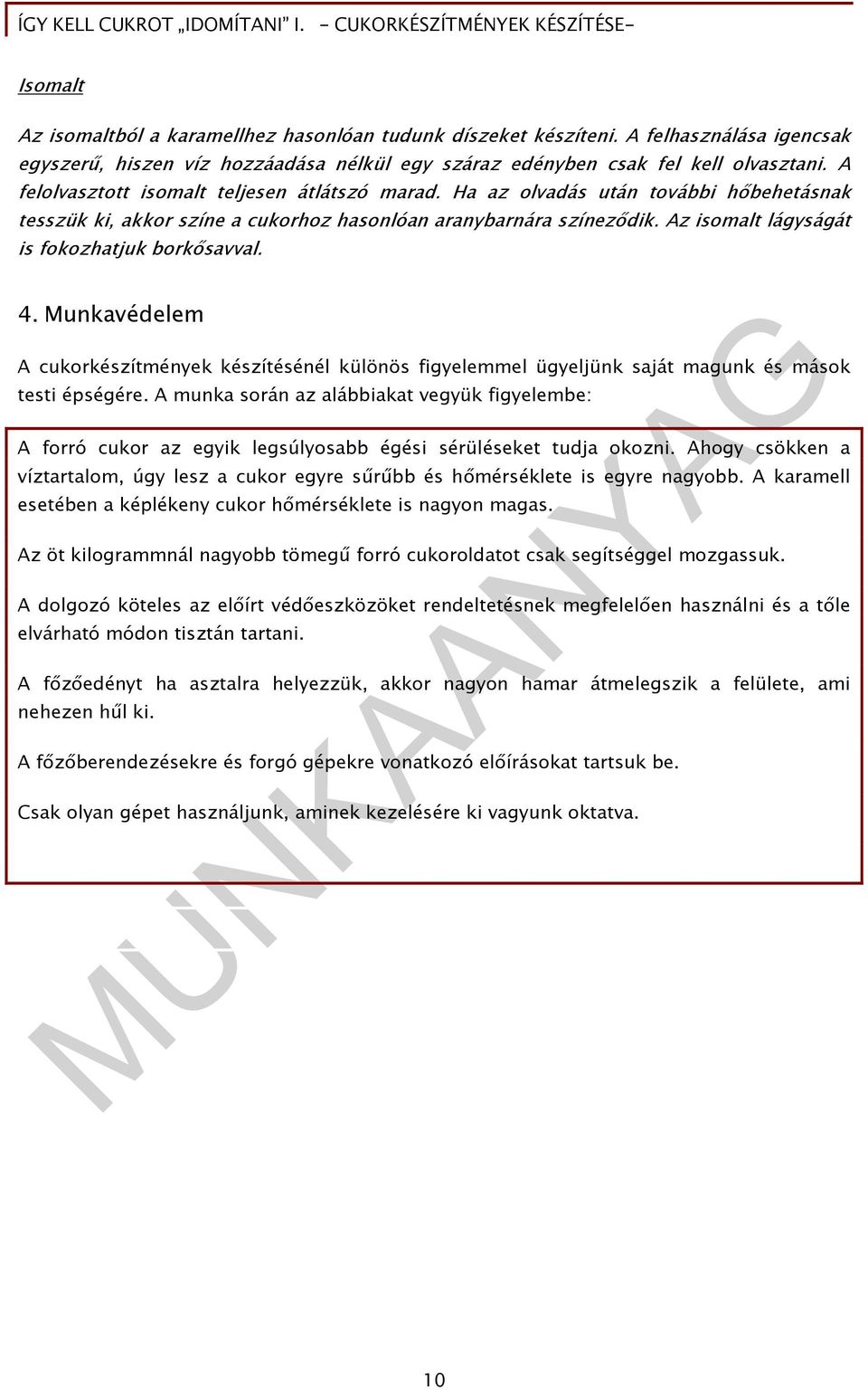 Az isomalt lágyságát is fokozhatjuk borkősavval. 4. Munkavédelem A cukorkészítmények készítésénél különös figyelemmel ügyeljünk saját magunk és mások testi épségére.