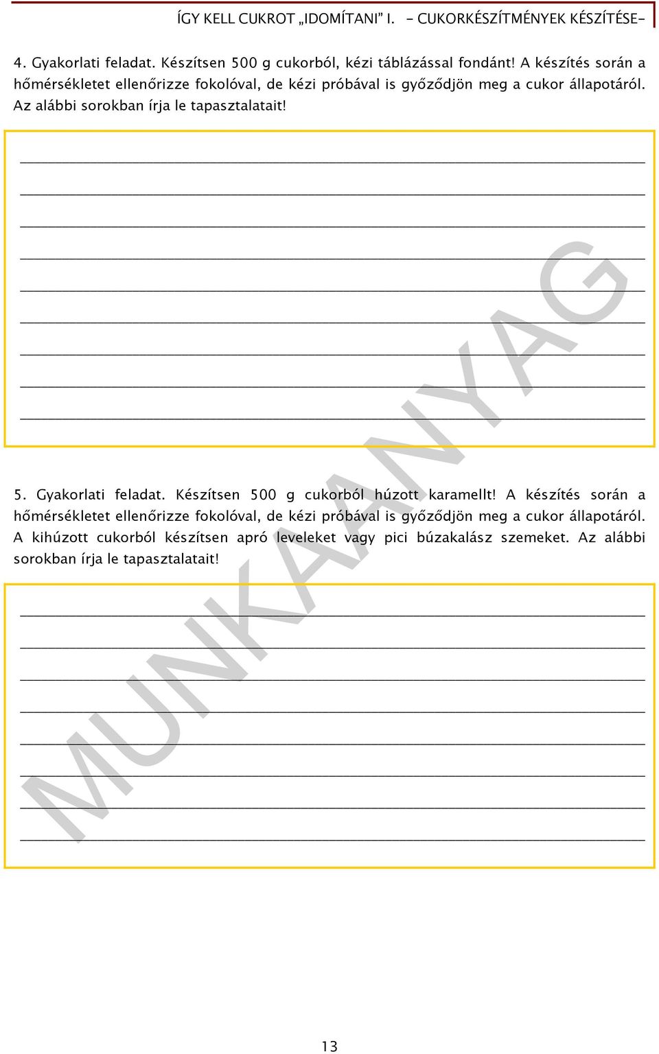 Az alábbi sorokban írja le tapasztalatait! 5. Gyakorlati feladat. Készítsen 500 g cukorból húzott karamellt!