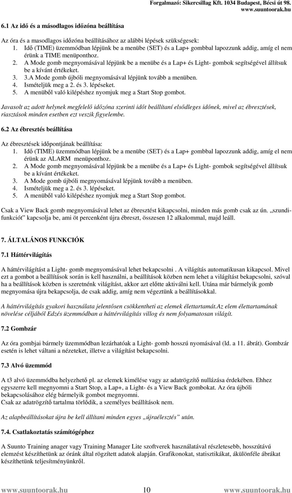 A Mode gomb megnyomásával lépjünk be a menübe és a Lap+ és Light- gombok segítségével állítsuk be a kívánt értékeket. 3. 3.A Mode gomb újbóli megnyomásával lépjünk tovább a menüben. 5.