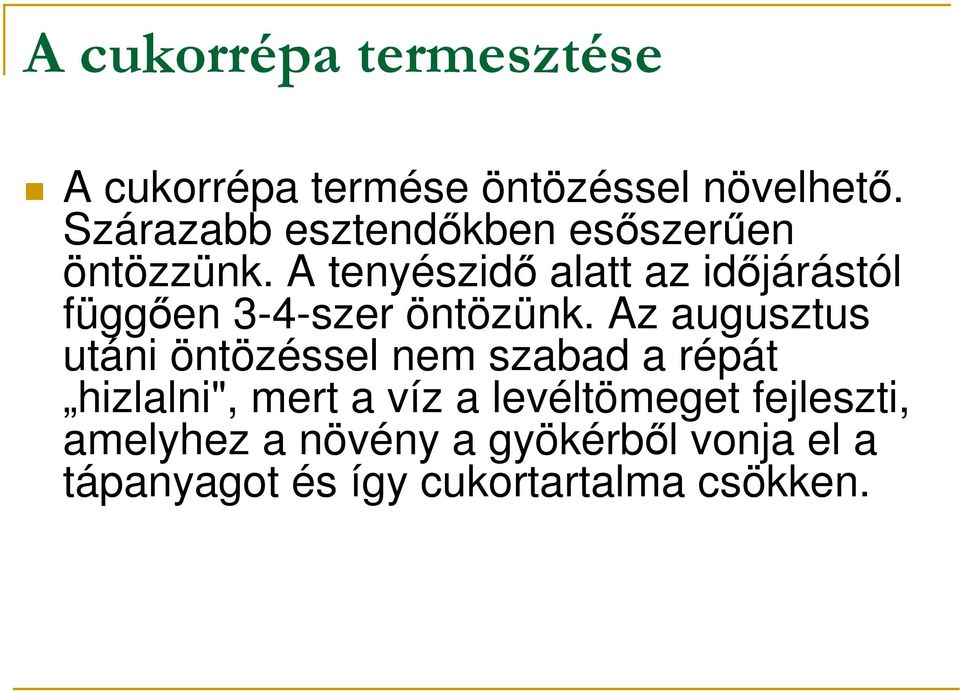 A tenyészidı alatt az idıjárástól függıen 3-4-szer öntözünk.