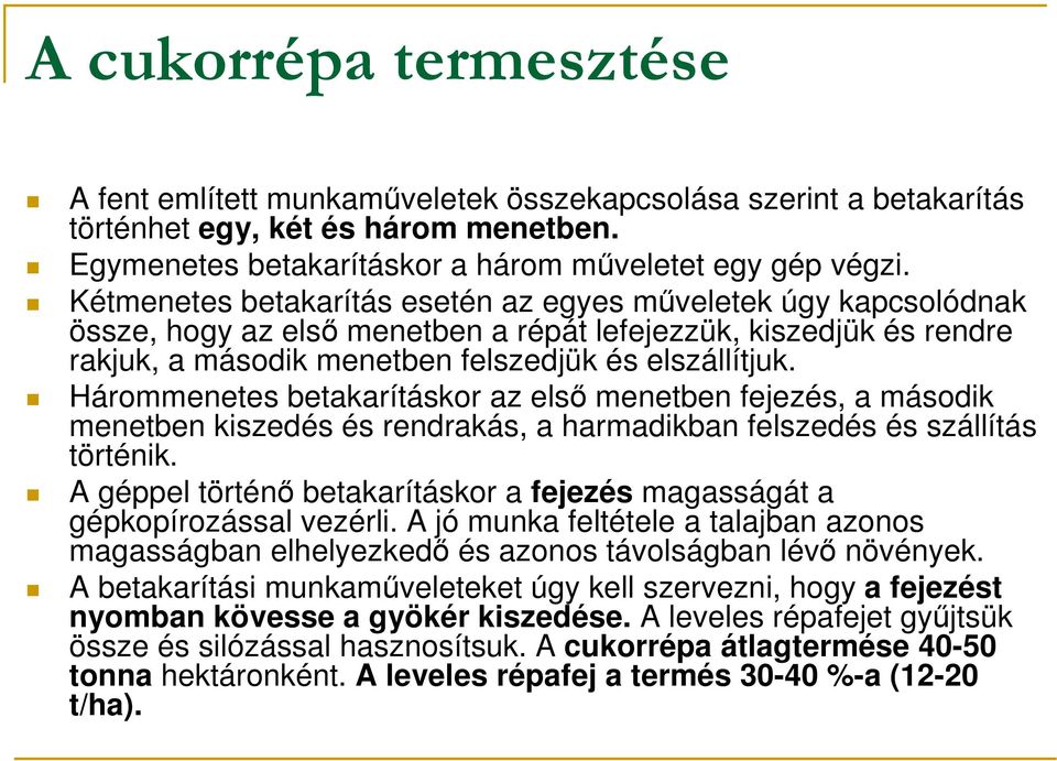 Hárommenetes betakarításkor az elsı menetben fejezés, a második menetben kiszedés és rendrakás, a harmadikban felszedés és szállítás történik.