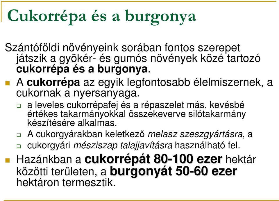 a leveles cukorrépafej és a répaszelet más, kevésbé értékes takarmányokkal összekeverve silótakarmány készítésére alkalmas.