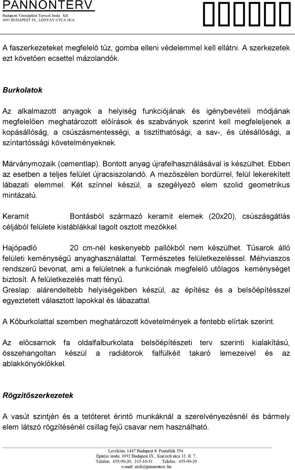 tisztíthatósági, a sav-, és ütésállósági, a színtartóssági követelményeknek. Márványmozaik (cementlap). Bontott anyag újrafelhasználásával is készülhet.