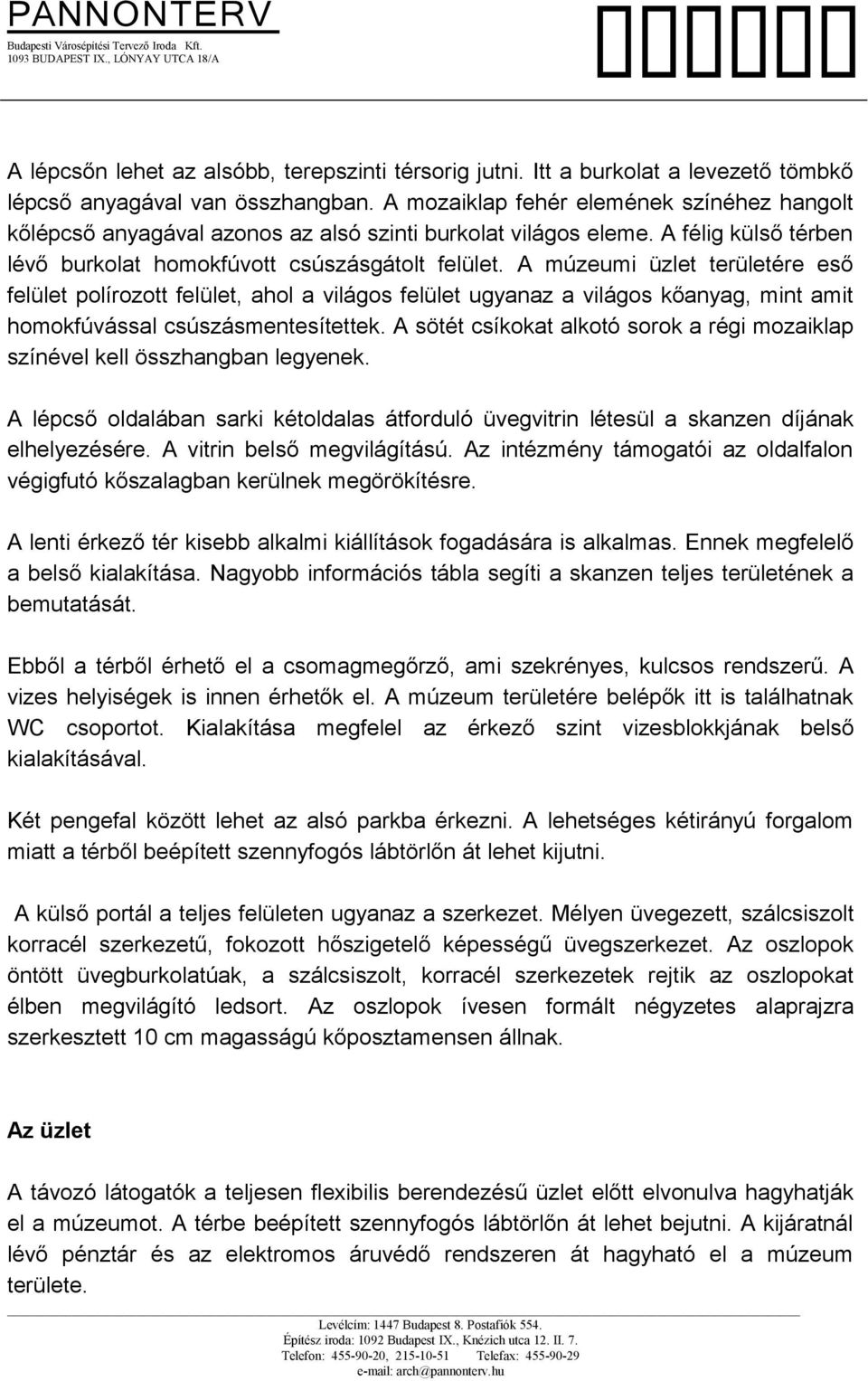 A múzeumi üzlet területére eső felület polírozott felület, ahol a világos felület ugyanaz a világos kőanyag, mint amit homokfúvással csúszásmentesítettek.