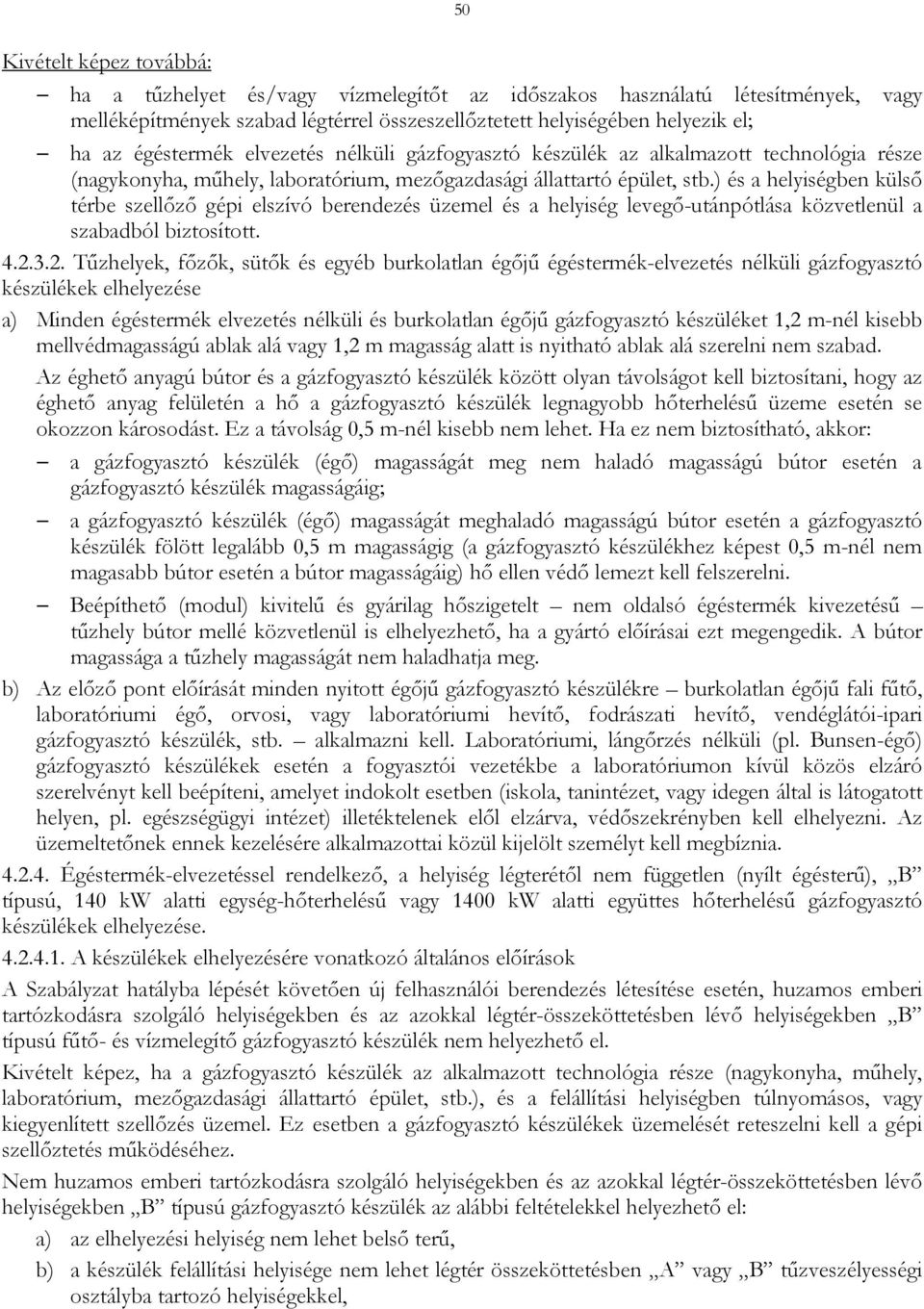 ) és a helyiségben külső térbe szellőző gépi elszívó berendezés üzemel és a helyiség levegő-utánpótlása közvetlenül a szabadból biztosított. 4.2.