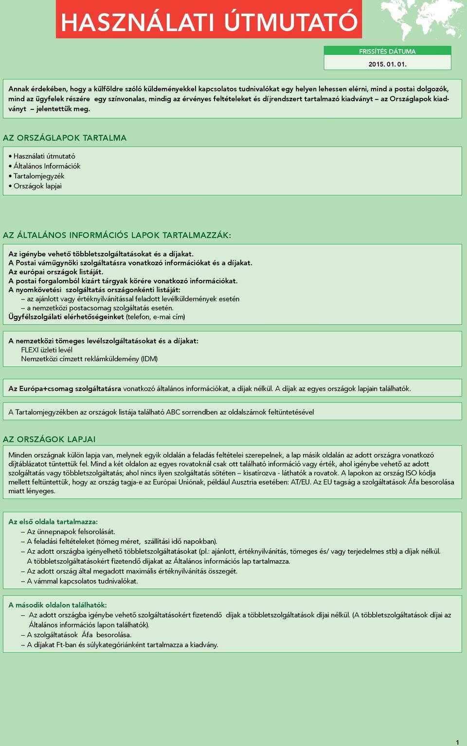 Az Országlapok tartalma Használati útmutató Általános Információk Tartalomjegyzék Országok lapjai Az Általános Információs lapok tartalmazzák: Az igénybe vehető többletszolgáltatásokat és a díjakat.