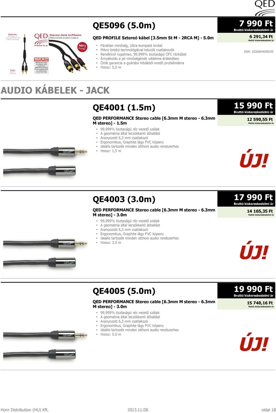 garancia a gyártási hibákból eredő problémákra Hossz: 5,0 m 7 990 Ft 6 291,34 Ft EAN: 5036694008195 AUDIO KÁBELEK - JACK QE4001 (1.5m) QED PERFORMANCE Stereo cable [6.3mm M stereo - 6.