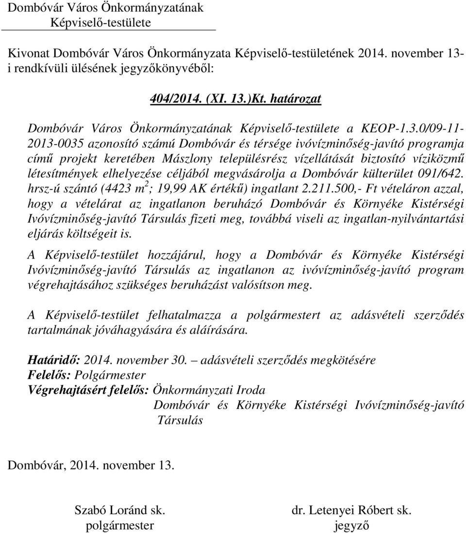 0/09-11- 2013-0035 azonosító számú Dombóvár és térsége ivóvízminőség-javító programja című projekt keretében Mászlony településrész vízellátását biztosító víziközmű létesítmények elhelyezése céljából