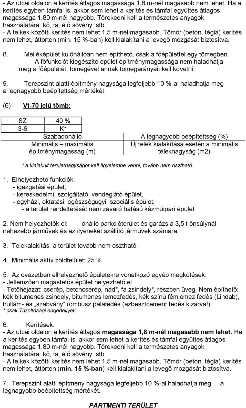 15 %-ban) kell kialakítani a levegő mozgását biztosítva. 8. Melléképület különállóan nem építhető, csak a főépülettel egy tömegben.