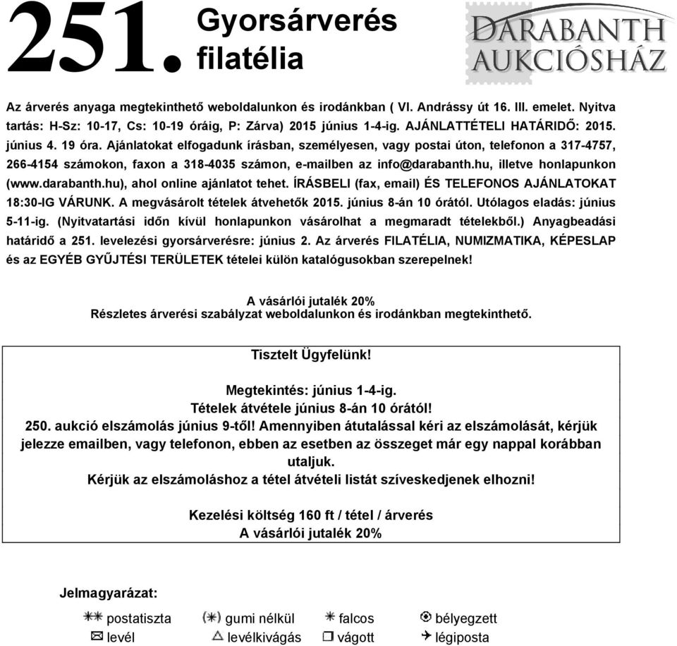 Ajánlatokat elfogadunk írásban, személyesen, vagy postai úton, telefonon a 317-4757, 266-4154 számokon, faxon a 318-4035 számon, e-mailben az info@darabanth.hu, illetve honlapunkon (www.darabanth.hu), ahol online ajánlatot tehet.