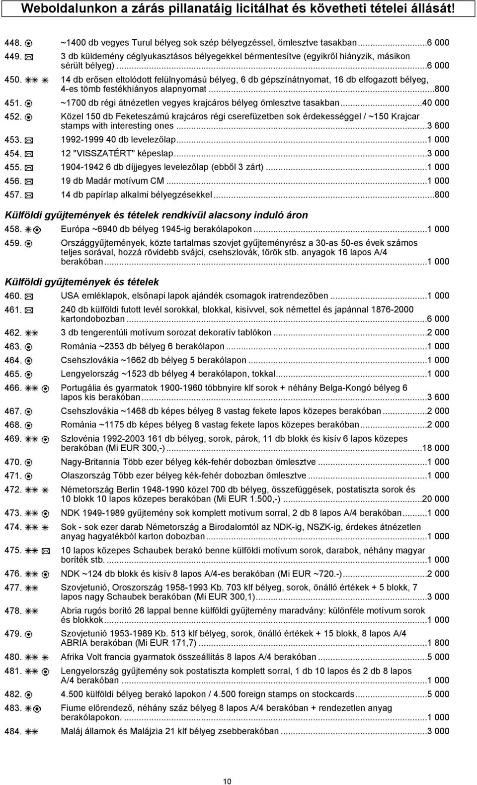14 db erősen eltolódott felülnyomású bélyeg, 6 db gépszínátnyomat, 16 db elfogazott bélyeg, 4-es tömb festékhiányos alapnyomat...800 451.